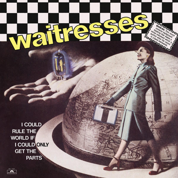 The Waitresses: I Could Rule the World If I Could Only Get the Parts (1982)